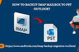 How to backup IMAP mailbox to PST Outlook?