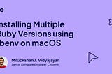 Installing Multiple Ruby Versions using rbenv on macOS