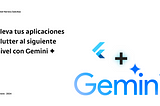 Lleva tus aplicaciones Flutter al siguiente nivel con Gemini ✦