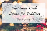 5 Christmas Crafts that Toddlers Will Enjoy