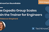 How Expedia Group Scales Train the Trainer for Engineers