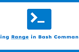 A comprehensive guide to use range in bash