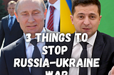 Russia-Ukraine war: 3 things we can do to stop it