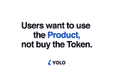 Users want to use the Product, not buy the Token.