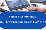 CAD ServiceNow Certification graphic with coding on laptop.