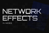 Network Effects in Web3: What Everyone Gets Wrong (and How to Build Them Right)