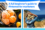 A full beginner’s guide to Pinterest for marketers