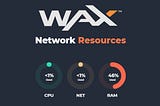 WAX Network: Buying RAM, Staking, Unstaking