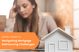 Navigating Mortgage Refinancing Challenges as We Near the End of 2023