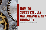 How to Successfully Gatecrash a New Industry