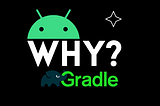 Why Gradle is the Preferred Build System for Android Apps?