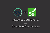 Cypress vs Selenium — Complete Comparison