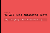 We All Need Automated Tests (Rant.js)