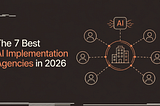 The 7 Best AI Implementation Agencies in 2026