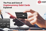 The Pros and Cons of Cryptocurrency Debit Cards Explained