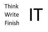 Think it, Write it, Finish it