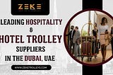 Leading Hospitality & Hotel Trolley Suppliers in Dubai, UAE