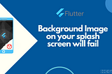 Background Image on your splash screen will fail (how to solve it).
