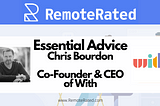RemoteRated Essential Advice: Chris Bourdon Cofounder & CEO of With