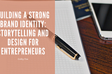 Building a Strong Brand Identity: Storytelling and Design for Entrepreneurs | Colby Fox |…
