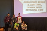 Panel Reflection, C2E2 2020 — “Queering Comics, Queering the Future: Comics, Queerness, and the…
