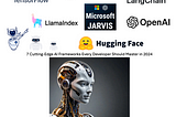 7 Cutting-Edge AI Frameworks Every Developer Should Master in 2024