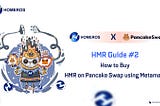 HMR Guide #2 : How to Buy HMR on Pancake Swap using Metamask