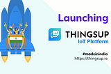 Is Thingsup The Best IoT Platform?