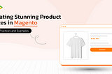 Creating Stunning Product Pages in Magento: Best Practices and Examples