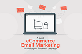 A quick eCommerce email marketing guide for your first email campaign