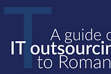 Free Whitepaper — A guide on IT outsourcing to Romania