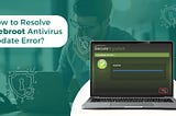 How to Resolve Webroot Antivirus Update Error?