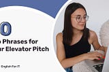Top 10 Phrases To Include In Your Elevator Pitch