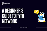 A Beginner’s Guide to Pyth Network