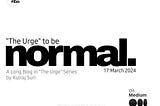 The Urge to be Normal