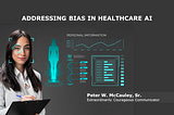 Addressing Bias in Healthcare AI — Peter W. McCauley, Sr.