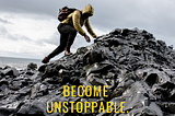 How to become unstoppable