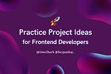 Practice Project Ideas for Frontend Developers