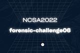 NCSA2022 : forensic-challenge06