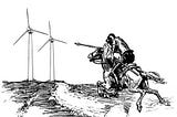 Tilting at Wind Turbines
 (a polemic)
 
 This is a polemic.