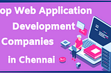 10+ Top Web Application Development Companies in Chennai