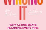 Wing It — Why ACTION Beats Planning