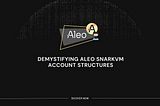 Demystifying Aleo snarkVM account structures