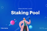 A New Staking Pool is added to Coreto’s Staking Reward Program!