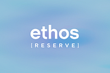 Introducing Ethos Reserve