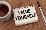 HOW TO VALUE YOURSELF