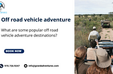 What are some popular off road vehicle adventure destinations?