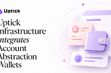 Uptick Infrastructure Integrates Account Abstraction Wallets, Driving Mainstream Web3 Adoption