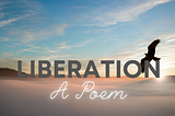 Liberation — A Poem