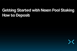 ➡️ Getting Started with Nexen Pool Staking — How to Deposit